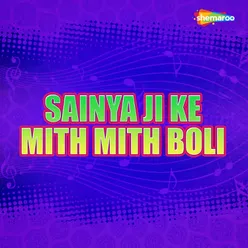 Sainya Ji Ke Mith Mith Boli